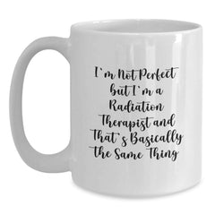 Funny Radiation Therapist Gifts for Men Women Friends Coworkers - 'I'm Not Perfect' White Coffee Mug for Christmas Unique Presents - Main