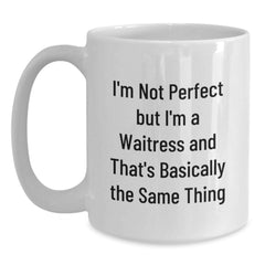 Funny Waitress Gifts from Friends for Graduation Unique White Coffee Mugs - 'I'm Not Perfect But I'm A Waitress And That's Basically The Same Thing' - Main