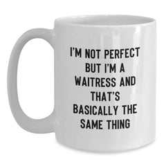 Funny Waitress Gifts - 'I'm Not Perfect But I'm A Waitress And That's Basically The Same Thing' White Coffee Mug for Graduation, Gifts from Friends to Waitress - Main