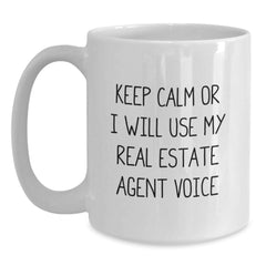 Funny Real Estate Agent Gifts from Friends - Keep Calm Or I Will Use My Real Estate Agent Voice White Coffee Mug for Graduation - Main