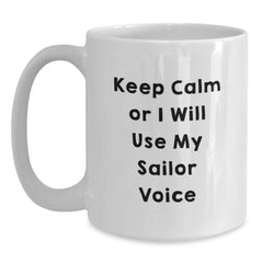 Funny Sailor Gifts for Men, White Coffee Mug, Keep Calm or I'll Use My Sailor Voice, Unique Christmas Unique Gifts from Friends to Family - Main