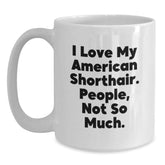 Funny American Shorthair Cat Lover Gifts from Friends to Family, White Coffee Mug for Graduation, Love My American Shorthair Cat, People Not So Much. - Main