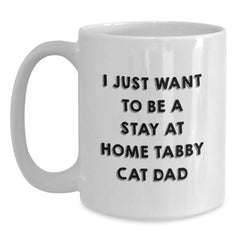 Funny Tabby Cat Gifts for Her, Unique White Coffee Mug by I Just Want To Be A Stay At Home Tabby Cat Dad, Gifts from Mom to Family, Birthday Unique Gifts - Main