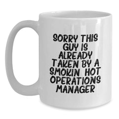 Funny Operations Manager Birthday Unique Gifts from Friends - 'Sorry This Guy Is Already Taken By A Smokin' Hot Operations Manager' White Coffee Mug - Main