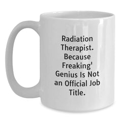 Funny Gifts for Radiation Therapist, Unique Birthday Unique Gifts, White Coffee Mug, 'Because Freaking' genius Is Not An Official Job Title.' - Main
