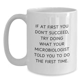 Funny Microbiologist Graduation Gifts from Friends or Family - White Coffee Mug, 'If At First You Don't Succeed', 11oz or 15oz Ceramic, Microwave and Dishwasher Safe - Main