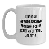 Funny Financial Advisor Gifts from Men to Women, Unique White Coffee Mug with 'Financial Advisor Because Freaking genius Is Not An Official Job Title', Christmas Unique Gifts - Main