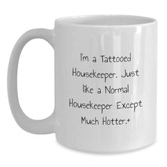 Housekeeper Humor White Coffee Mug Gifts from Friends for Housekeeper Birthday Unique Present I'm A Tattooed Housekeeper Just Like A Normal Housekeeper Except Much Hotter. - Main