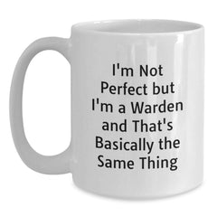 Funny Warden Gifts from Friends to Graduates, White Coffee Mug, I'm Not Perfect But I'm A Warden And That's Basically The Same Thing - Main