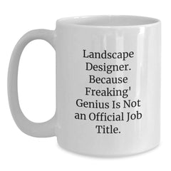 Funny Landscape Designer Gifts from Men to Women Coworkers for Valentine's White Coffee Mug - 'Landscape Designer. Because Freaking' genius Is Not An Official Job Title.' - Main