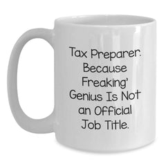 Funny Tax Preparer Gifts - White Coffee Mug for Tax Pros - 'Tax Preparer. Because Freaking' genius Is Not An Official Job Title.' - Main