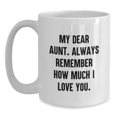 Funny Aunt Birthday Unique Gifts from Family - White Coffee Mug with 'My Dear Aunt. Always Remember How Much I Love You.' Quote for Aunt - Main
