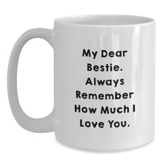 Funny Bestie Gifts, White Coffee Mug with Quote 'My Dear Bestie. Always Remember How Much I Love You.' - Gifts from Friends to Bestie on Birthday - Main