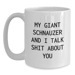 Funny Giant Schnauzer Dog Gifts for Men, Women, Friends, Family - White Coffee Mug with 'My Giant Schnauzer And I Talk Shit About You' Quote, Birthday Unique Gifts from Friends - Main
