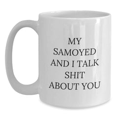 Funny Samoyed Dog Christmas Unique Gifts from Men for Friends with White Coffee Mug - 'My Samoyed And I Talk Shit About You' - Main