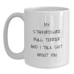 Funny Staffordshire Bull Terrier Dog Christmas Unique Gifts for Friends and Family - White Coffee Mug with 'My Staffordshire Bull Terrier And I Talk Shit About You' Quote - Main