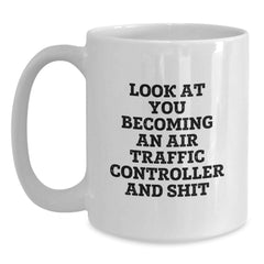 Funny Air Traffic Controller Gifts for Christmas Unique Mugs - 'Look At You Becoming An Air Traffic Controller And Shit' from Friends to Family - Main