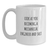 Funny Mechanical Engineer Gifts from Family - White Coffee Mug for Him - Look At You Becoming A Mechanical Engineer And Shit Christmas Unique Gift Ideas - Main