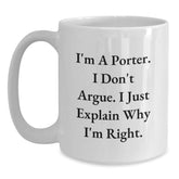 Funny Gifts from Friends for Porter, White Coffee Mug, Christmas Unique Presents, I'm A Porter. I Don't Argue. I Just Explain Why I'm Right. - Main