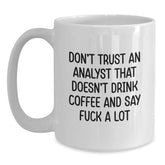 Funny Analyst Gifts for Men, White Coffee Mug, Christmas Unique Finds from Friends and Family - 'Don't Trust An Analyst That Doesn't Drink Coffee And Say F--k A Lot' - Main