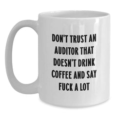 Funny Gifts from Friends for Auditor Men - White Coffee Mug with 'Don't Trust An Auditor That Doesn't Drink Coffee And Say F--k A Lot' Quote, Christmas Unique Gifts for Coworkers, White Ceramic Mug - Main