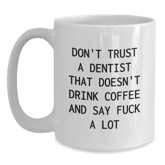 Funny Dentist Gifts White Coffee Mug, Don't Trust A Dentist That Doesn't Drink Coffee, Gifts from Men to Dentist Graduation Unique Gifts - Main