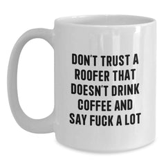 Funny Roofer Gifts from Men, Unique White Coffee Mug for Christmas Unique Gifts, Don't Trust A Roofer That Doesn't Drink Coffee And Say F--k A Lot - Main