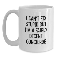 Funny Concierge Gifts from Men for Women, White Coffee Mug, I Can't Fix Stupid But I'm A Decent Concierge, Christmas Unique - Main