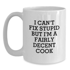 Funny Cook Gifts for Men White Coffee Mugs I Cant Fix Stupid But Im A Decent Cook Christmas Unique - Main