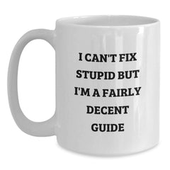 Gifts for Guide Enthusiasts, Funny White Coffee Mug, I Can't Fix Stupid But I'm A Fairly Decent Guide Quote, White Ceramic Mug for Guide Lovers, Christmas Unique Gifts from Friends - Main
