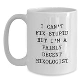 Funny Mixologist Gifts for Men or Women, White Coffee Mug, I Can't Fix Stupid But I'm A Fairly Decent Mixologist, Unique Christmas Unique Gifts from Friends, Family, or Coworkers - Main