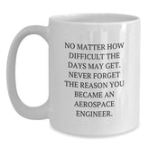 Aerospace Engineer Inspirational Gifts for Men or Women from Friends or Family - 'No Matter How Difficult' White Coffee Mug, 11oz or 15oz - Main