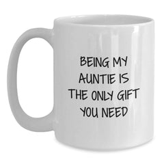 Funny Auntie Gifts from Family, White Coffee Mug with Being My Auntie Is The Only Gift You Need Quote, Perfect for Christmas Unique Gifts for Auntie - Main