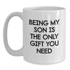 Funny Son Gift, Being My Son Is The Only Gift You Need, White Coffee Mug for Men or Women, Graduation Unique Gifts from Family - Main