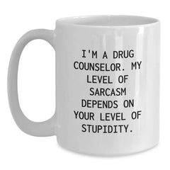Funny Drug Counselor Gifts for Him, 'I'm A Drug Counselor. My Level Of Sarcasm Depends On Your Level Of Stupidity.' White Coffee Mug for Graduation, Gifts from Friends to Coworkers - Main