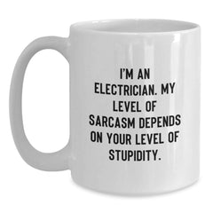 Funny Electrician Gifts from Friends for Graduation, White Coffee Mug I'm An Electrician. My Level Of Sarcasm Depends On Your Level Of Stupidity. - Main