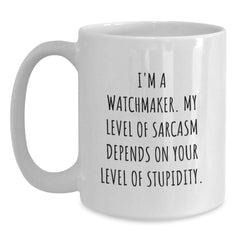 Funny Watchmaker Gifts from Friends, Coworkers, or Family - Watchmaker White Coffee Mug for Graduation with Sarcasm Quote - Main