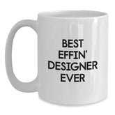 Designer Gifts from Friends, Funny 'Best Effin' Designer Ever' White Coffee Mug for Graduation - Main