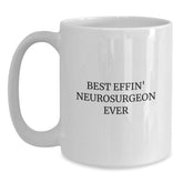 Funny Best Effin' Neurosurgeon Ever White Coffee Mug Gifts from Men to Neurosurgeon on Birthday, Funny White Coffee Mug for Neurosurgeon, White Coffee Mug Gifts for Neurosurgeon - Main