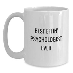 Funny Psychologist Gifts from Friends for Graduation - Best Effin' Psychologist Ever Quote on White Ceramic Coffee Mug (11oz or 15oz Capacity, Microwave and Dishwasher Safe) - Main