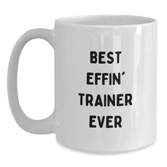 Funny Trainer Gifts from Friends for Trainer Lovers - Best Effin' Trainer Ever White Coffee Mug - Main