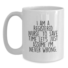 Funny Gifts for Registered Nurses - I'm Never Wrong Humor White Coffee Mug, Perfect Christmas Unique Gifts from Friends, Coworkers, Family - Main