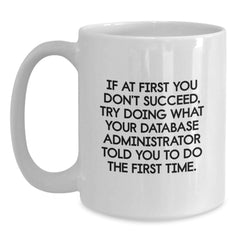 Funny Database Administrator White Coffee Mug Gifts for Friends from Family - Inspirational Quote Mug for Christmas Unique Gifts - Main