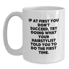 Funny Hairstylist Gifts from Friends, White Coffee Mug for Hairstylist, If At First You Don't Succeed, Try Doing What Your Hairstylist Told You To Do - Unique Graduation Gifts - Main