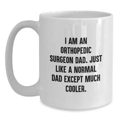 Funny Orthopedic Surgeon Gifts for Men, Gifts from Friends and Family - White Coffee Mug - I'm an Orthopedic Surgeon Dad, Much Cooler - Main