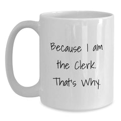 Funny Clerk Quote White Coffee Mug, Gifts from Friends, Gifts for Clerk, Birthday Unique - Main