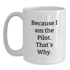 Pilot Gifts for Men from Family, Because I Am The Pilot. That's Why. - White Coffee Mug for Graduation Unique Gifts - Main