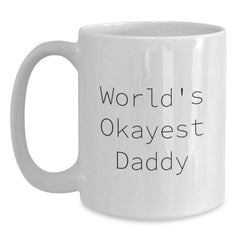 Funny Daddy Gifts from Friends, Unique Birthday Presents for Okayest Daddies, White Coffee Mug with 11oz or 15oz Capacity - Main
