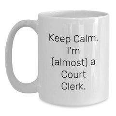 Funny Court Clerk Gifts for Friends, Coworkers, or Family - Keep Calm, I'm almost a Court Clerk. White Coffee Mug for Graduation Unique Gifts from Men to Women - Main