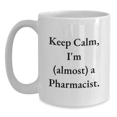 Funny Pharmacist Gifts, Keep Calm I'm Almost a Pharmacist White Coffee Mug, Birthday Unique Gifts from Friends to Pharmacist - Main
